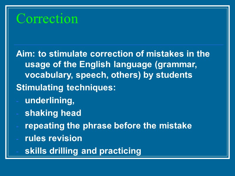 Correction  Aim: to stimulate correction of mistakes in the usage of the English